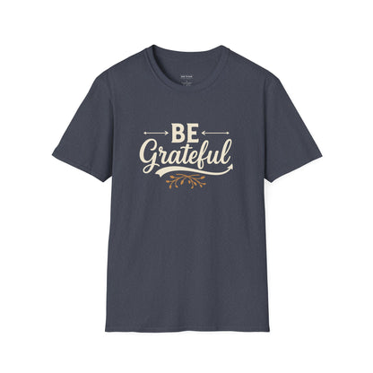 Be Grateful Unisex T-Shirt | Inspirational Tee for Everyday Wear, Gifts for Friends, Simple Style, Positive Vibes, Casual Apparel
