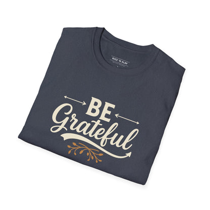 Be Grateful Unisex T-Shirt | Inspirational Tee for Everyday Wear, Gifts for Friends, Simple Style, Positive Vibes, Casual Apparel