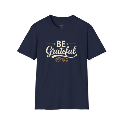 Be Grateful Unisex T-Shirt | Inspirational Tee for Everyday Wear, Gifts for Friends, Simple Style, Positive Vibes, Casual Apparel