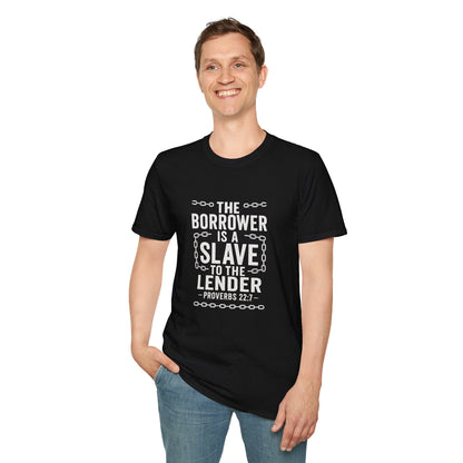 The borrower is a slave to the lender - Biblical Quote T-Shirt - Proverbs 22:7