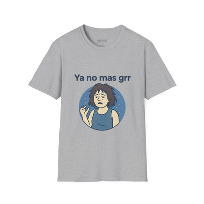Ya No Más Grr T-Shirt