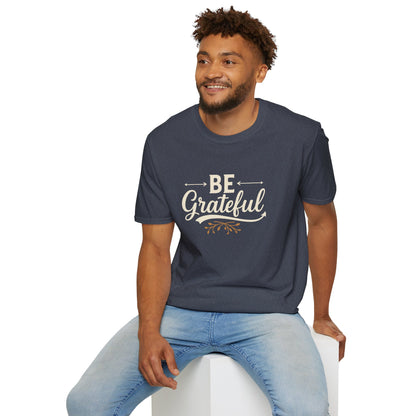 Be Grateful Unisex T-Shirt | Inspirational Tee for Everyday Wear, Gifts for Friends, Simple Style, Positive Vibes, Casual Apparel