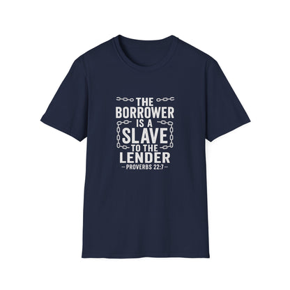 The borrower is a slave to the lender | Biblical Quote T-Shirt - Proverbs 22:7