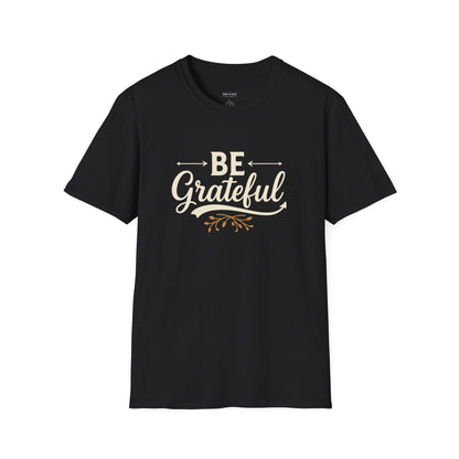 Be Grateful Unisex T-Shirt | Inspirational Tee for Everyday Wear, Gifts for Friends, Simple Style, Positive Vibes, Casual Apparel