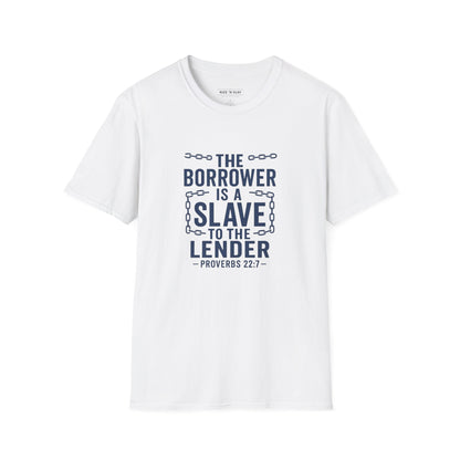 The borrower is a slave to the lender - Biblical Quote T-Shirt - Proverbs 22:7