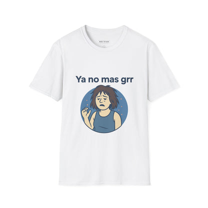 Ya No Más Grr T-Shirt