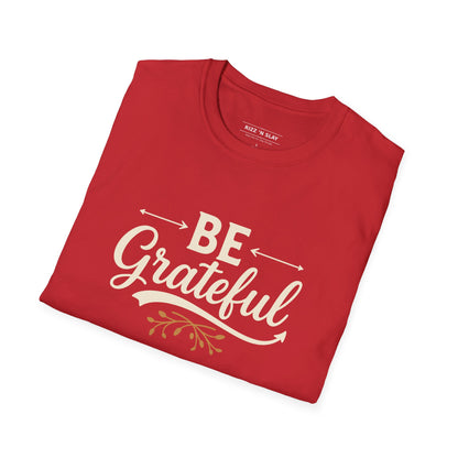 Be Grateful Unisex T-Shirt | Inspirational Tee for Everyday Wear, Gifts for Friends, Simple Style, Positive Vibes, Casual Apparel