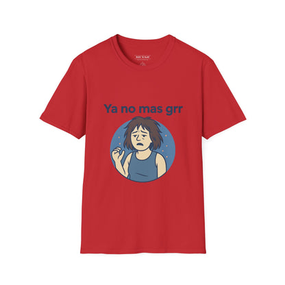 Ya No Más Grr T-Shirt